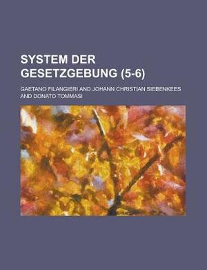 System Der Gesetzgebung (5-6) by U S Government, Gaetano Filangieri