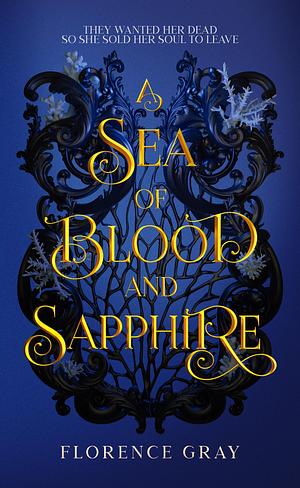 A Sea of Blood and Sapphire: They wanted her dead, so she sold her soul to leave. by Florence Gray, Florence Gray