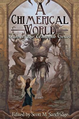 A Chimerical World: Tales of the Unseelie Court by 