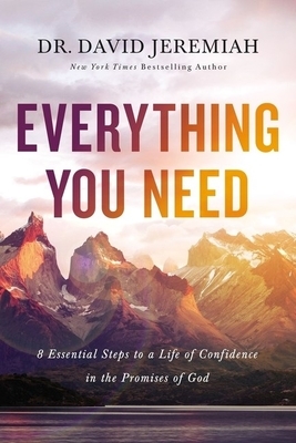Everything You Need: 8 Essential Steps to a Life of Confidence in the Promises of God by David Jeremiah