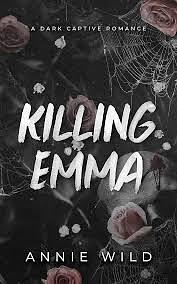 Killing Emma: A Dark Captive Romance by Annie Wild