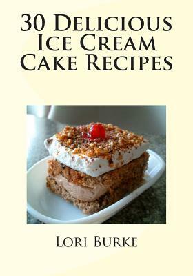 30 Delicious Ice Cream Cake Recipes by Lori Burke