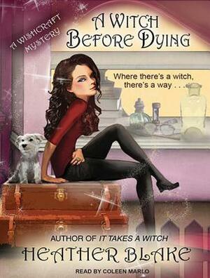 A Witch Before Dying: A Wishcraft Mystery by Heather Blake