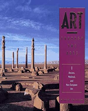 Art Through the Ages: Ancient, Medieval & Non-European Art by Helen Gardner, Horst de la Croix, Richard G. Tansey, Diane Kirkpatrick