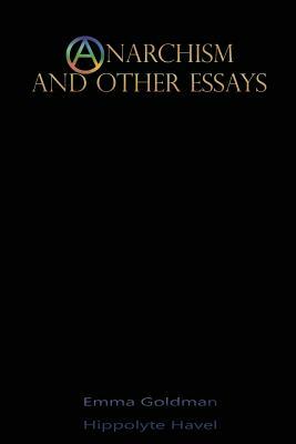Anarchism and Other Essays by Hippolyte Havel, Emma Goldman