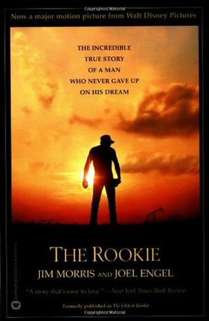 The Rookie: The Incredible True Story of a Man Who Never Gave Up on His Dream by Joel Engel, Jim Morris