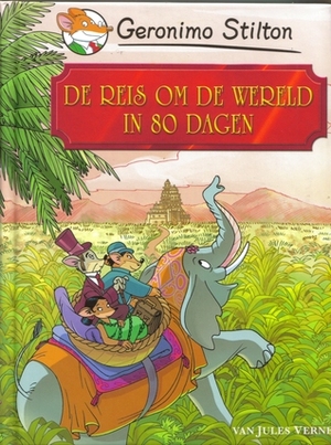 De reis om de wereld in 80 dagen by Geronimo Stilton