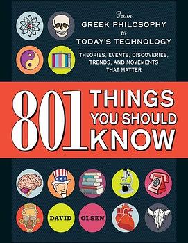 801 Things You Should Know: From Greek Philosophy to Today's Technology, Theories, Events, Discoveries, Trends, and Movements That Matter by David Olsen