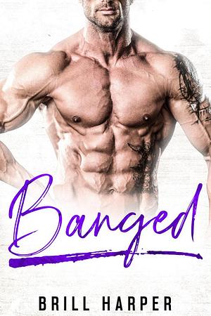 Banged by Brill Harper