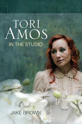 Tori Amos: In the Studio by Jake Brown
