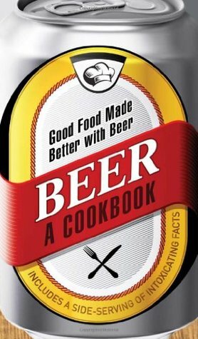 Beer - A Cookbook: Good Food Made Better with Beer by Adams Media