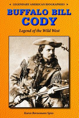 Buffalo Bill Cody: Legend of the Wild West by Karen Bornemann Spies