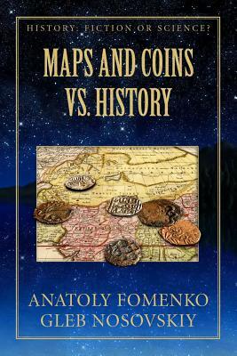 Maps and Coins vs History by Gleb W. Nosovskiy, Anatoly T. Fomenko