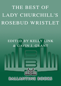 The Best of Lady Churchill's Rosebud Wristlet the Best of Lady Churchill's Rosebud Wristlet by Gavin J. Grant, Kelly Link