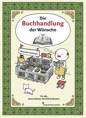 Die Buchhandlung  der Wünsche - für alle, denen Bücher die Welt bedeuten by Shinsuke Yoshitake