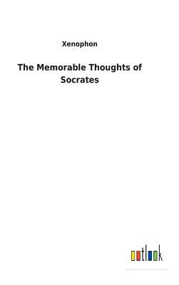 The Memorable Thoughts of Socrates by Xenophon