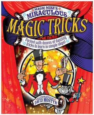 Magic Mike's Miraculous Magic Tricks: Packed with Dozens of Dazzling Tricks to Learn in Simple Steps! by Mike Lane