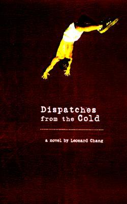 Dispatches from the Cold by Leonard Chang