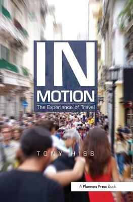 In Motion: The Experience of Travel by Tony Hiss