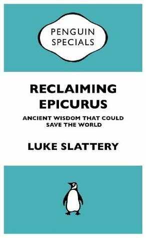 Reclaiming Epicurus by Luke Slattery