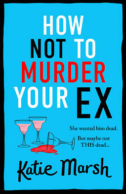 How Not To Murder Your Ex by Katie Marsh
