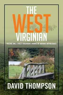 The West Virginian: Volume One: A West Virginian's Works of Various Anthologies by David Thompson