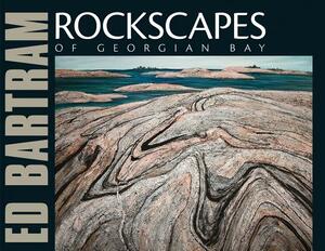 Rockscapes of Georgian Bay by Joan Murray, Ed Bartram
