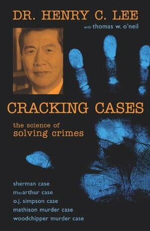 Cracking Cases: The Science of Solving Crimes by Henry C. Lee, Thomas W. O'Neil