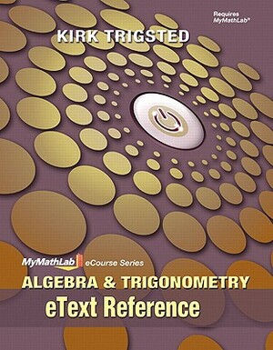 Algebra and Trigonometry, eText Reference by Kirk Trigsted