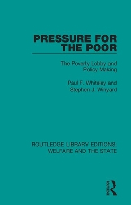 Pressure for the Poor: The Poverty Lobby and Policy Making by Stephen J. Winyard, Paul F. Whiteley