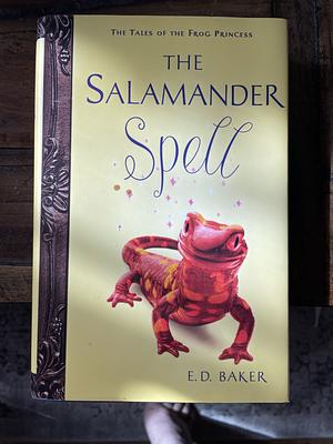 The Salamander Spell by E.D. Baker