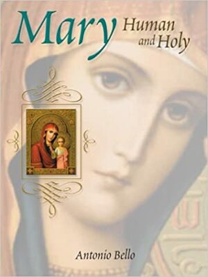 Mary: Human And Holy by Antonio Bello