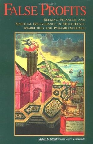 False Profits: Seeking Financial and Spiritual Deliverance in Multi-Level Marketing and Pyramid Schemes by Robert L. Fitzpatrick, Joyce K. Reynolds