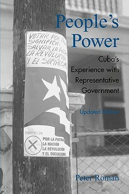 People's Power: Cuba's Experience with Representative Government by Peter Roman