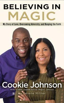 Believing in Magic: My Story of Love, Overcoming Adversity, and Keeping the Faith by Cookie Johnson