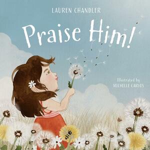 Praise Him! by Lauren Chandler