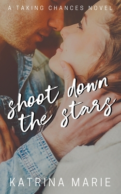 Shoot Down the Stars by Katrina Marie