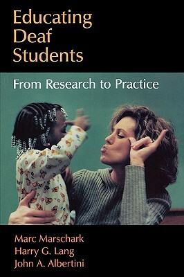 Educating Deaf Students: From Research to Practice by Harry G. Lang, Marc Marschark, John A. Albertini