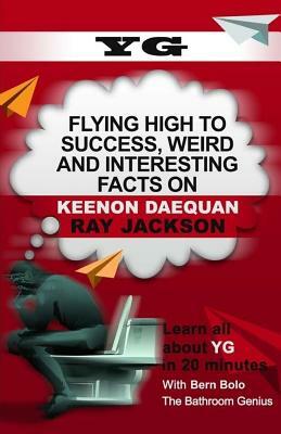 Yg: Flying High to Success, Weird and Interesting Facts on Keenon Daequan Ray Jackson! by Bern Bolo