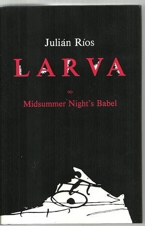 Larva: Midsummer Night's Babel by Julián Ríos