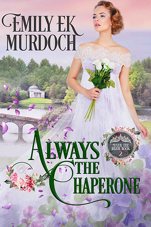 Always the Chaperone by Emily E.K. Murdoch