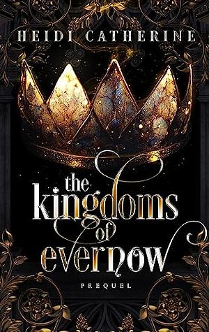 The kingdoms of evernow prequel by Heidi Catherine