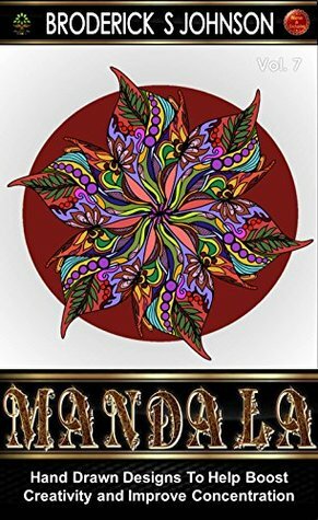 Mandala: Hand Drawn Designs To Help Boost Creativity and Improve Concentration (Adult Coloring Books - Art Therapy for The Mind Book 7) by Broderick S. Johnson, Abundant Life Colors