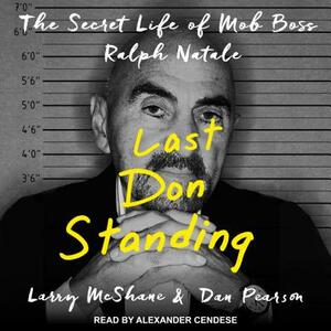 Last Don Standing: The Secret Life of Mob Boss Ralph Natale by Larry McShane, Dan Pearson