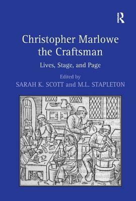 Christopher Marlowe the Craftsman: Lives, Stage, and Page by M. L. Stapleton