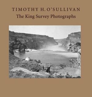 Timothy H. O'Sullivan: The King Survey Photographs by Jane L. Aspinwall, Keith F. Davis