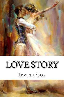 Love story: Classic literature by Irving E. Cox Jr., Irving E. Cox Jr.