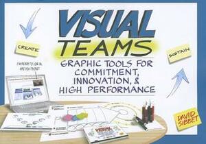 Visual Teams: Graphic Tools for Commitment, Innovation, & High Performance by David Sibbet