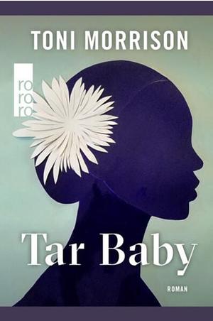 Tar Baby: Mit einem Vorwort der Autorin. Sprachlich überarbeitet und aktualisiert von Marion Kraft by Toni Morrison