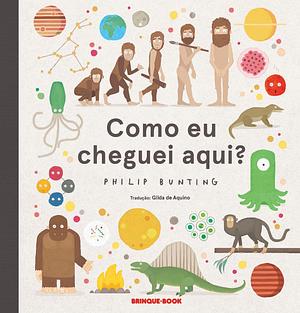 Como eu cheguei aqui by Philip Bunting